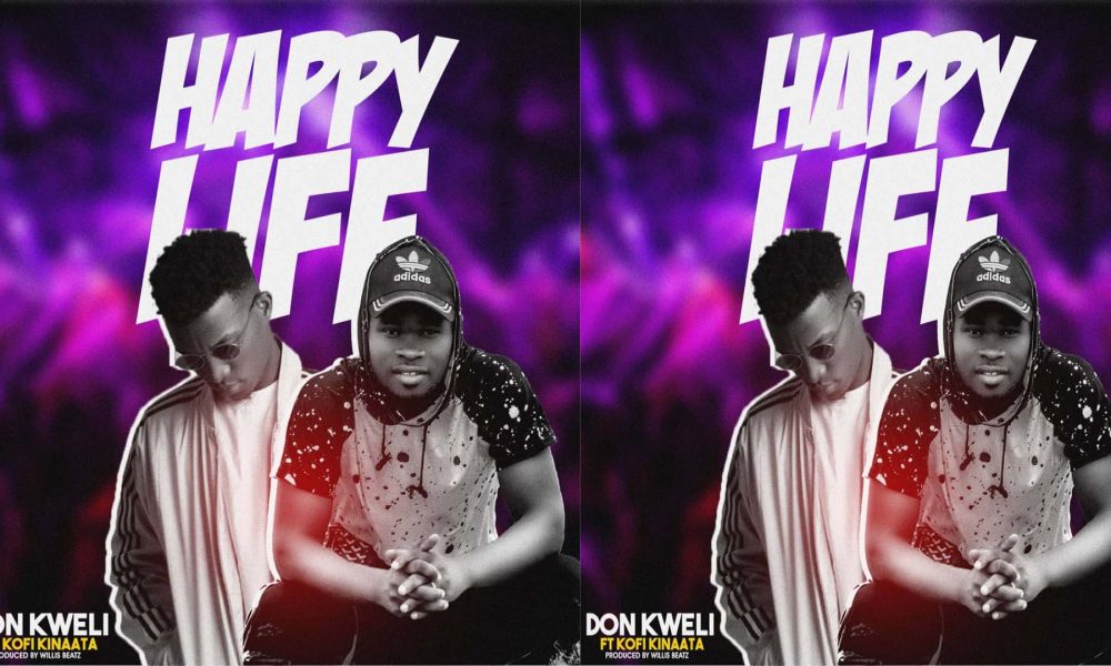 Don Kweli – Happy Life ft Kofi Kinaata